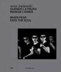 Artur Zmijewski : quando la paura mangia l’anima