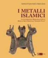 I etalli islamici : la collezione del Museo delle Civiltà Museo d'Arte Orientale "Giuseppe Tucci"