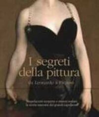 I segreti della pittura da Leonardo a Picasso