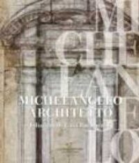 Michelangelo architetto : i disegni di Casa Buonarroti