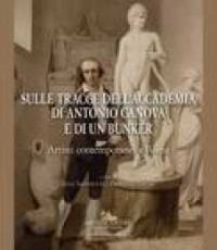 Sulle tracce dell’Accademia di Antonio Canova e di un bunker : artisti contemporanei a Roma