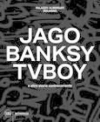 Jago, Banksy, TVBoy e altre storie controcorrente