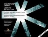 Architetture liberate = liberated architecture : l'ex carcere storico di San Sebastiano a Sassari : architettura e video = the historic prison of San Sebastiano in Sassari : architecture and video