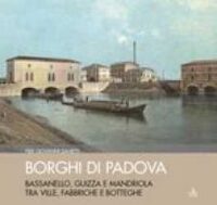 Borghi di Padova : Bassanello, Guizza e Mandriola tra ville, fabbriche e botteghe