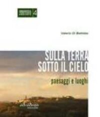 Sulla terra, sotto il cielo : paesaggi e luoghi