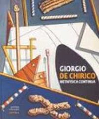 Giorgio de Chirico : metafisica continua