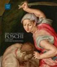 Pier Francesco Foschi (1502-1567) : pittore fiorentino