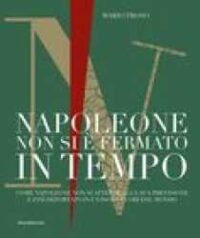Napoleone non si è fermato in tempo : come Napoleone non si attenne alla sua previsione e finì deportato in un'isola fuori dal mondo