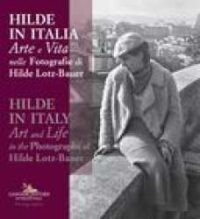 Hilde in Italia : arte e vita nelle fotografie di Hilde Lotz-Bauer