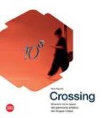 Crossing : itinerario tra le opere del patrimonio artistico del Gruppo Unipol