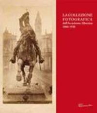 La collezione fotografica dell'Accademia Albertina 1860-1930