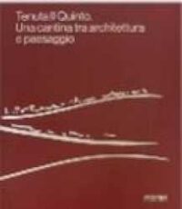 Tenuta Il Quinto : una cantina fra architettura e paesaggio