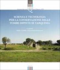 Scienza e tecnologia per la conservazione delle tombe dipinte di Tarquinia :
