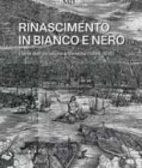 Rinascimento in bianco e nero : l’arte dell’incisione a Venezia (1494-1615)