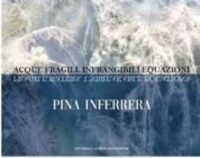 Pina Inferrera : acque fragili : infrangibili equazioni