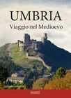 Umbria : viaggio nel Medioevo