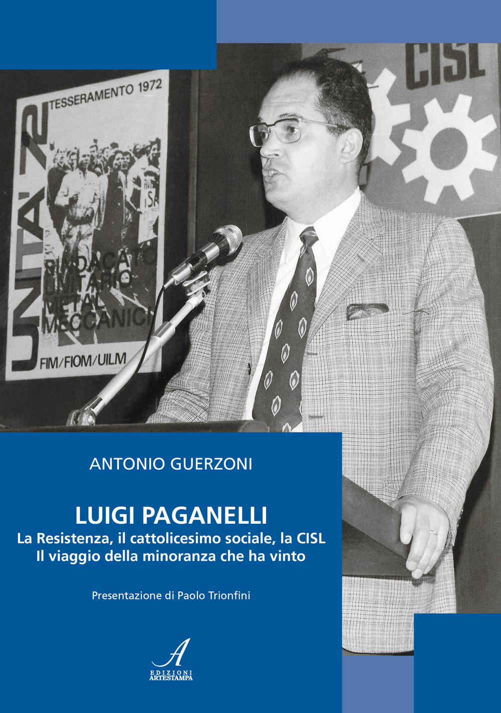 Luigi Paganelli : la Resistenza, il cattolicesimo sociale, la CISL Il viaggio della minoranza che ha vinto