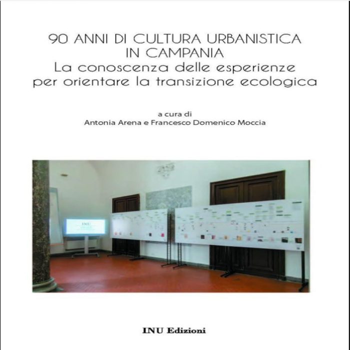 90 anni di cultura urbanistica in Campania : la conoscenza delle esperienze per orientare la transizione ecologica
