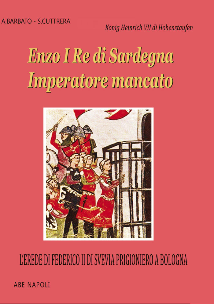 Enzo I re di Sardegna imperatore mancato : l'erede di Federico II di Svevia prigioniero a Bologna