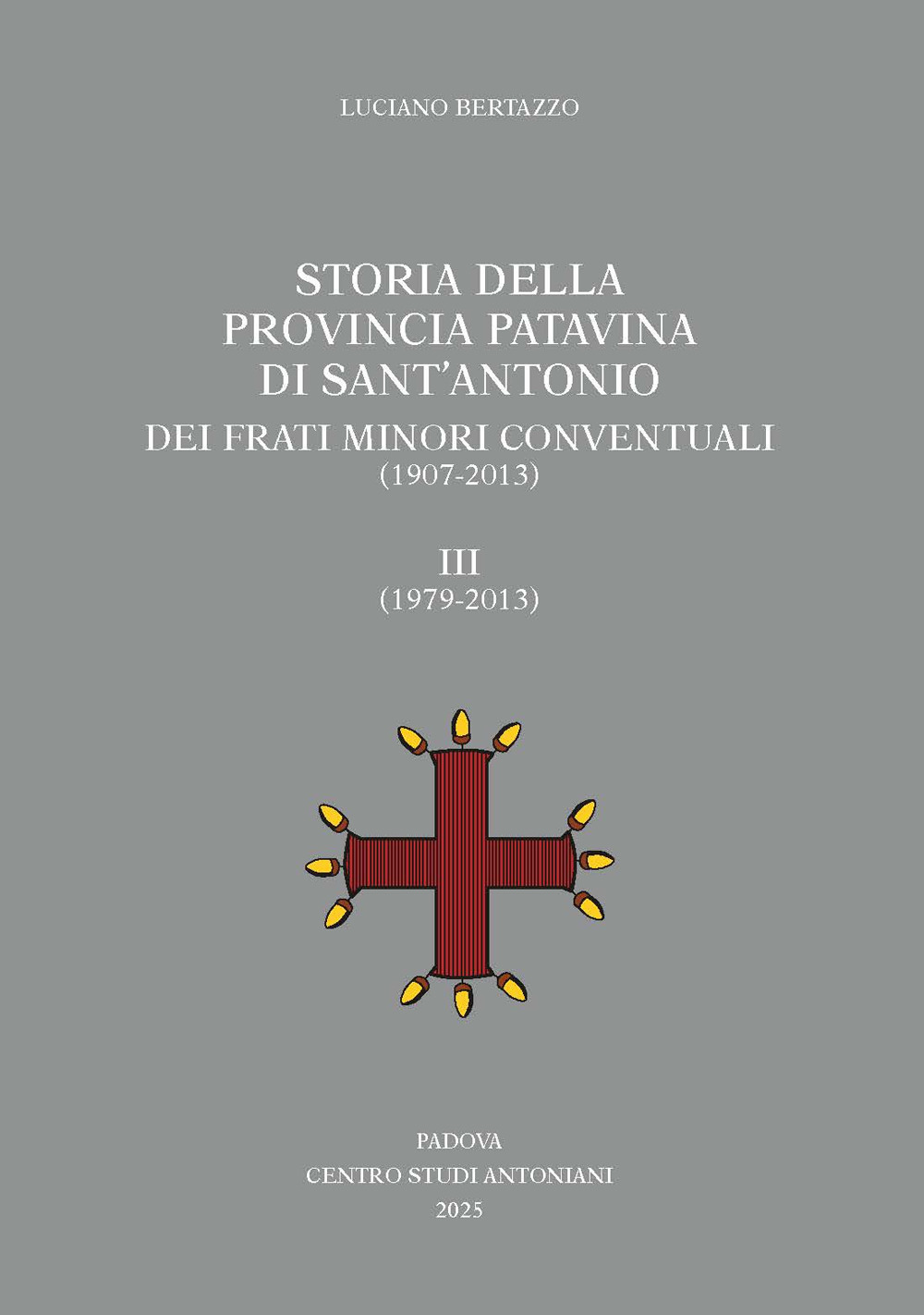 Storia della Provincia Patavina di Sant'Antonio dei Frati Minori Conventuali (1907-2013), III : (1979-2013)