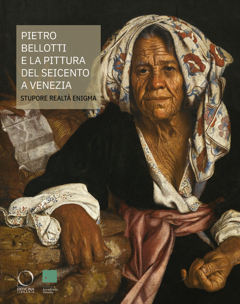 Pietro Bellotti e la pittura del Seicento a Venezia : stupore, realtà, enigma